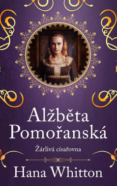 Alžběta Pomořanská – Žárlivá císařovna